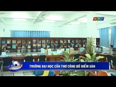 THTPCT | Trường Đại học Cần Thơ công bố điểm sàn năm 2018 - youtube