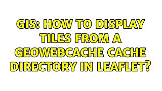 GIS: How to display tiles from a GeoWebCache cache directory in Leaflet?