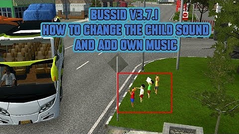 BUSSID NEW v3.7.1 HOW TO CHANGE THE CHILD SOUND AND ADD OEN MUSIC