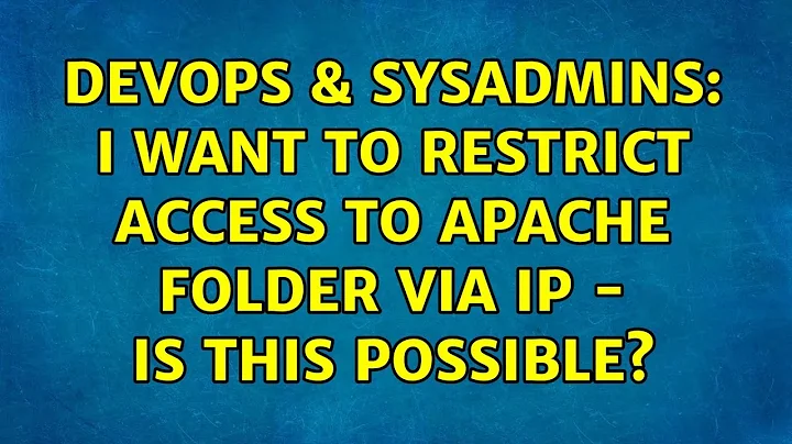 DevOps & SysAdmins: I want to restrict access to apache folder via IP - is this possible?