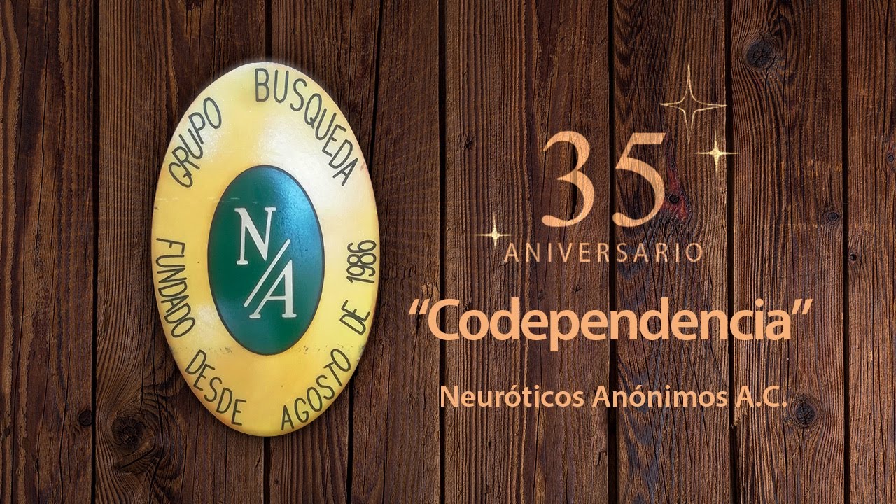 Codependencia. Neuróticos Anónimos. 35 Aniversario Grupo Búsqueda.