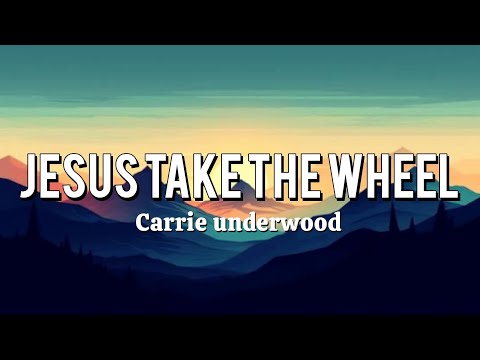 JESUS TAKE THE WHEEL - Carrie Underwood (Lyrics)"Take it from my hands'Cause I can't do this on my."