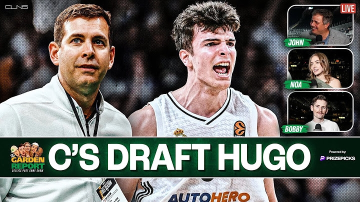 LIVE Garden Report: Celtics Draft Hugo Gonzalez & Brad Stevens Addresses Media