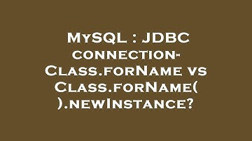 MySQL : JDBC connection- Class.forName vs Class.forName().newInstance?