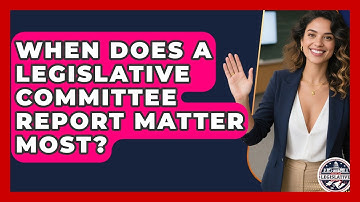 When Does A Legislative Committee Report Matter Most? - Inside the Legislative Branch