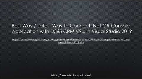 Best Way/Latest Way to Connect .Net C# Console Application with D365 CRM V9.x in Visual Studio 2019