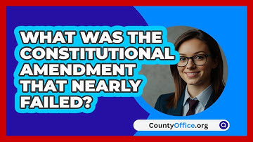 What Was The Constitutional Amendment That Nearly Failed? - CountyOffice.org