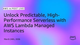 Unlock Predictable, High-Performance Serverless with AWS Lambda Managed Instances | AWS re:Post Live