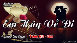 Video thumbnail of "Karaoke - EM HÃY VỀ ĐI - Tone Nữ | Hải Nguyên | Lê Lâm Music"