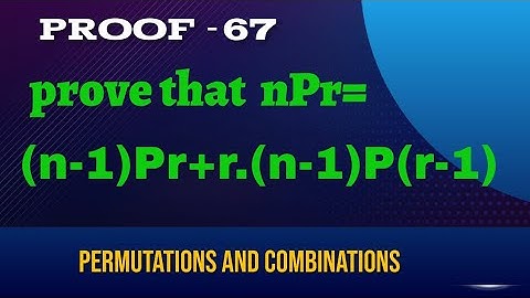PERMUTATIONS AND COMBINATIONS:Prove that nPr=(n-1)Pr+r.(n-1)P(r-1)@gandamanandsiva1601