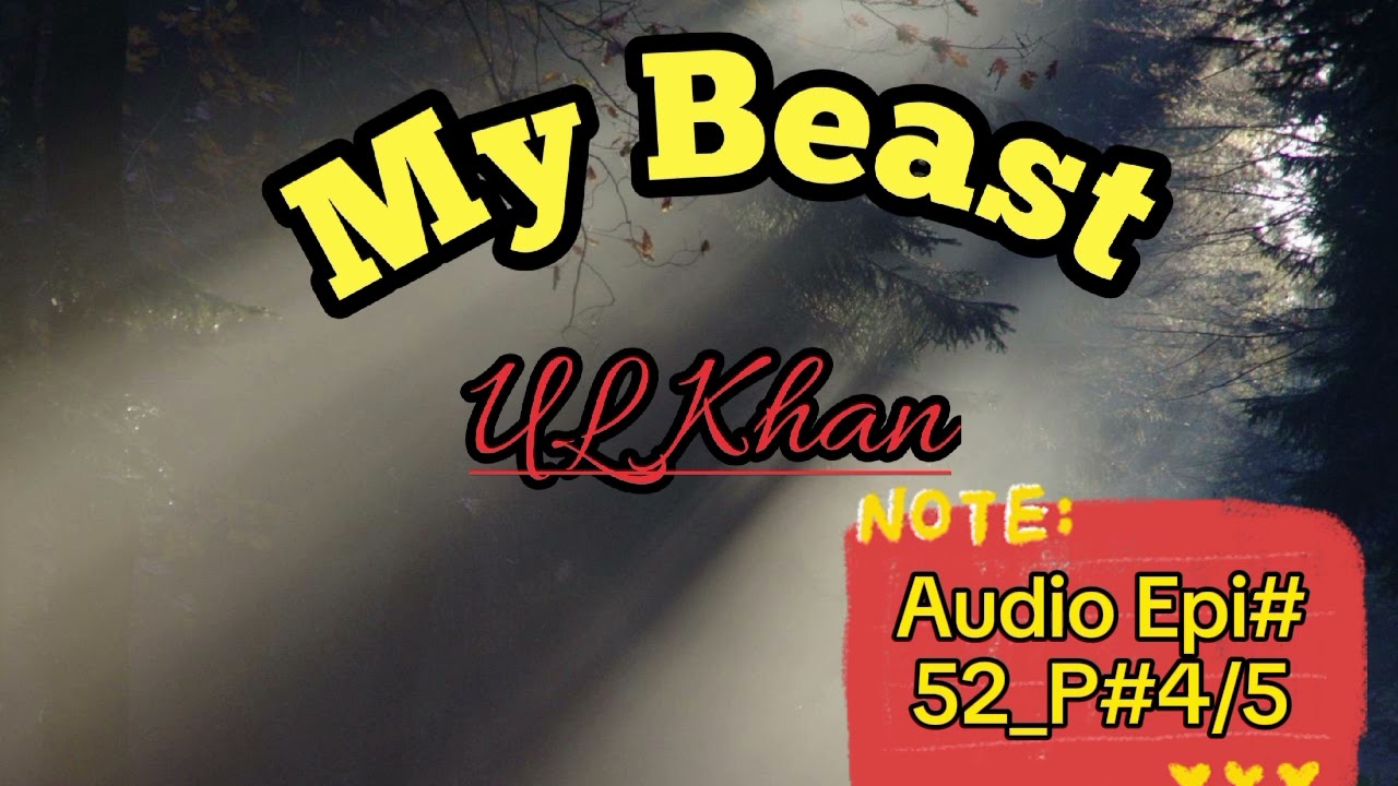 My Beast 💕💖 by Ul Khan Complete audio Episode 52_p-4/5