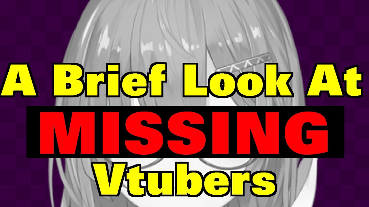 A Brief Look At Missing Vtubers [TOPIC]