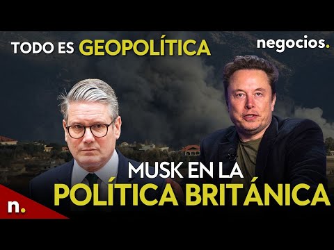 TODO ES GEOPOL&Iacute;TICA: Musk en la pol&iacute;tica brit&aacute;nica, conversaciones en Gaza y alerta en Ucrania