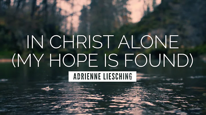 In Christ Alone (My Hope Is Found) - Adrienne Lies...