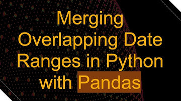 Merging Overlapping Date Ranges in Python with Pandas