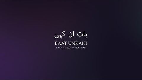 Kaavish - Baat Unkahi feat. Samra Khan