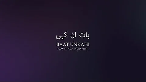 Kaavish - Baat Unkahi feat. Samra Khan