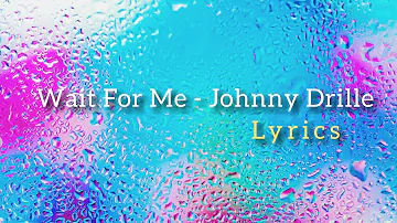 Wait For Me - Johnny Drille (lyrics)