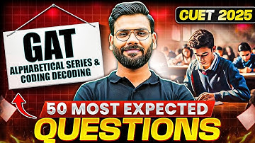 CUET 2025 GAT: 50 Most Expected Questions! 🤩📖 | Alphabetical Series & Coding Decoding!