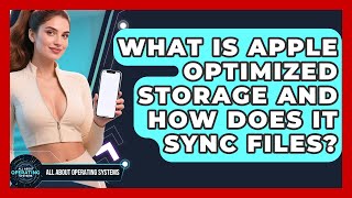 What Is Apple Optimized Storage And How Does It Sync Files - All About Operating Systems