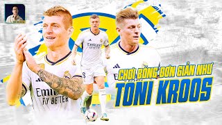 CHƠI BÓNG ĐƠN GIẢN NHƯ TONI KROOS LÀ CHƠI NHƯ THẾ NÀO?