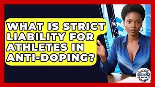 What Is Strict Liability For Athletes In Anti-doping? - Business In Sports