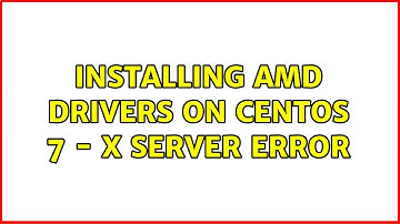 Installing AMD Drivers on CentOS 7 - X Server Error