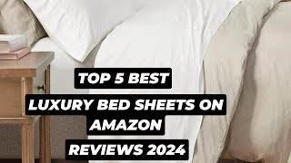 Top 5 Best Luxury Bed Sheets On Amazon Reviews Of 2024