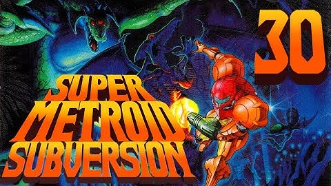 Lettuce play Super Metroid Subversion part 30