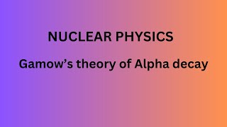 Gamows Theory Of Alpha Decay