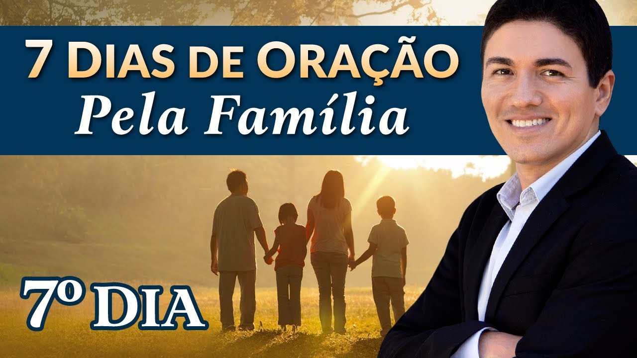 CAMPANHA DE ORAÇÃO – 7 DIAS ORANDO PELA SUA FAMÍLIA – (7º DIA)