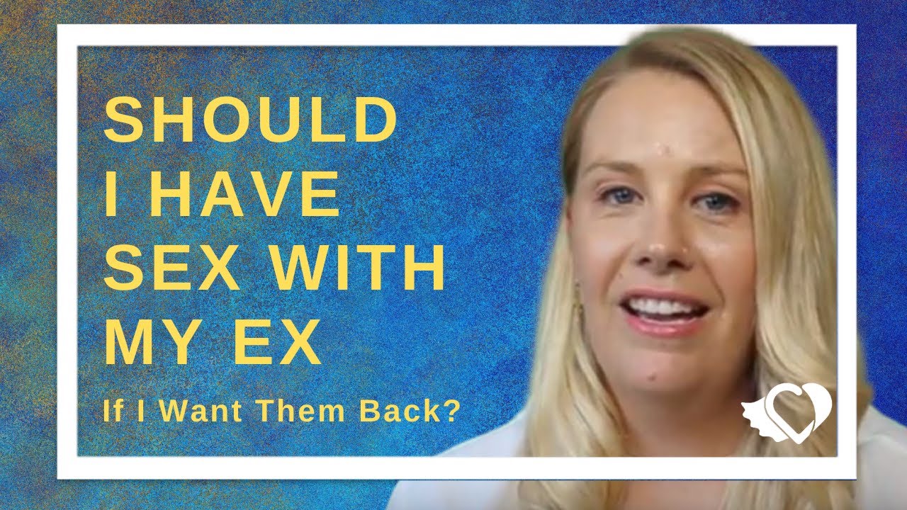 Should I Have Sex With My Ex If I Want Them Back Coach