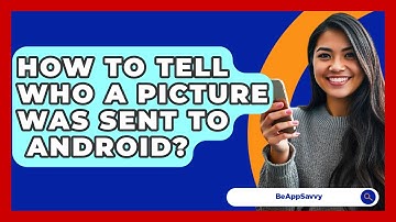 How To Tell Who A Picture Was Sent To   Android? - Be App Savvy
