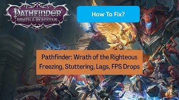 Fix Pathfinder Wrath of the Righteous Freezing, Stuttering Lags and FPS Drops