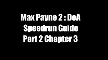 Max Payne 2 DoA Speedrun Guide : Part 2 Chapter 3