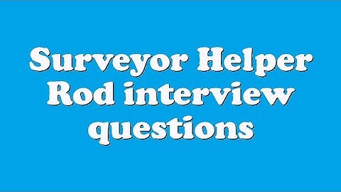 Surveyor Helper Rod interview questions
