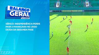 SÉRIE D: INDEPENDÊNCIA PERDE PARA O MANAUARA NO JOGO DE IDA DA SEGUNDA FASE