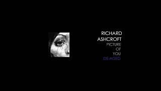 Richard Ashcroft - Picture Of You (De-Aged)