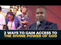 2 ways to gain access to the divine power of god  apostle joshua selman