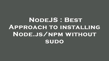 NodeJS : Best Approach to installing Node.js/npm without sudo