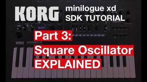 KORG minilogue xd [SDK Tutorial Part 3]: Understanding the Square / PWM Oscillator