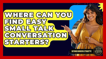 Where Can You Find Easy Small Talk Conversation Starters? - Beyond Borders Etiquette