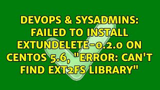 Failed to install extundelete-0.2.0 on CentOS 5.6, "error: can't find ext2fs library"