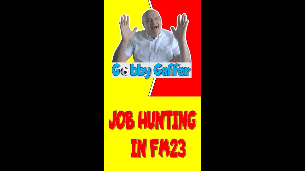 FM23 JOB HUNTING WITH GOBBY GAFFER
