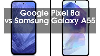 Google Pixel 8a vs Samsung Galaxy A55