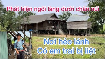 Khám phá ngôi làng dân tộc nghèo nằm sâu ở mé rừng gặp em trai bệnh tật không có tiền mua thuốc 