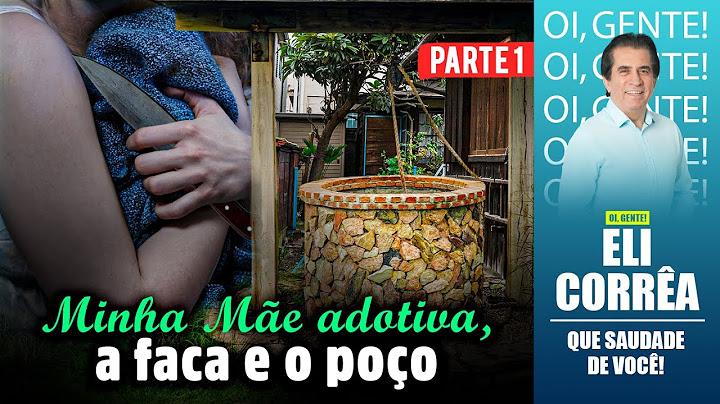 Minha mãe adotiva, a faca e o poço - Parte 1 | Eli Corrêa Oficial |
