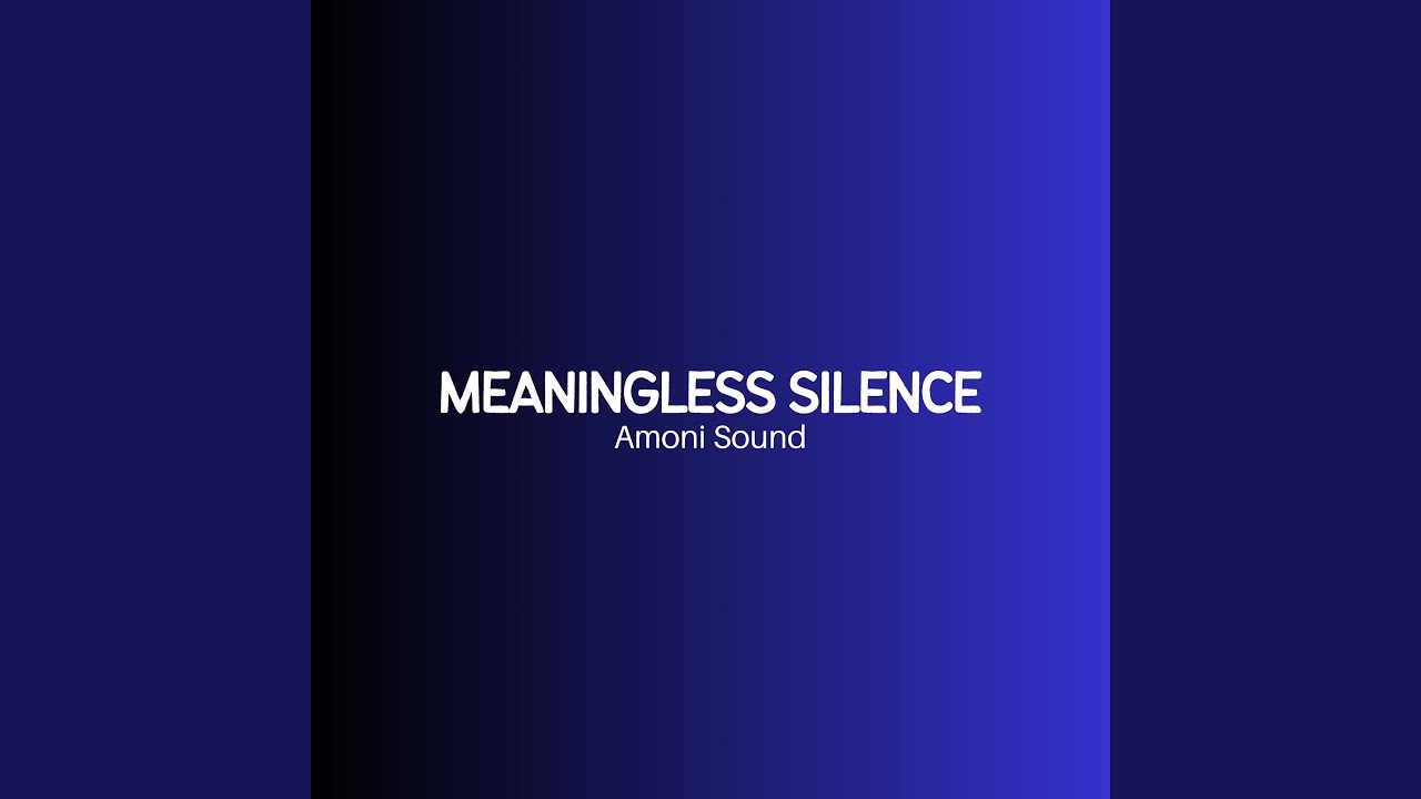 Meaningless Silence