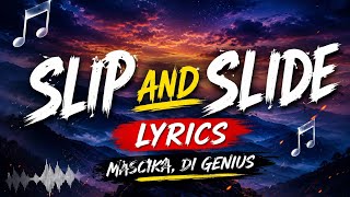 SLIP & SLIDE LYRICS  - MASCIKA, DI GENIUS [HILL AND GULLY RIDDIM]