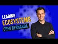 Greg Bernarda 'Leading Ecosystems'